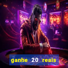 ganhe 20 reais para apostar